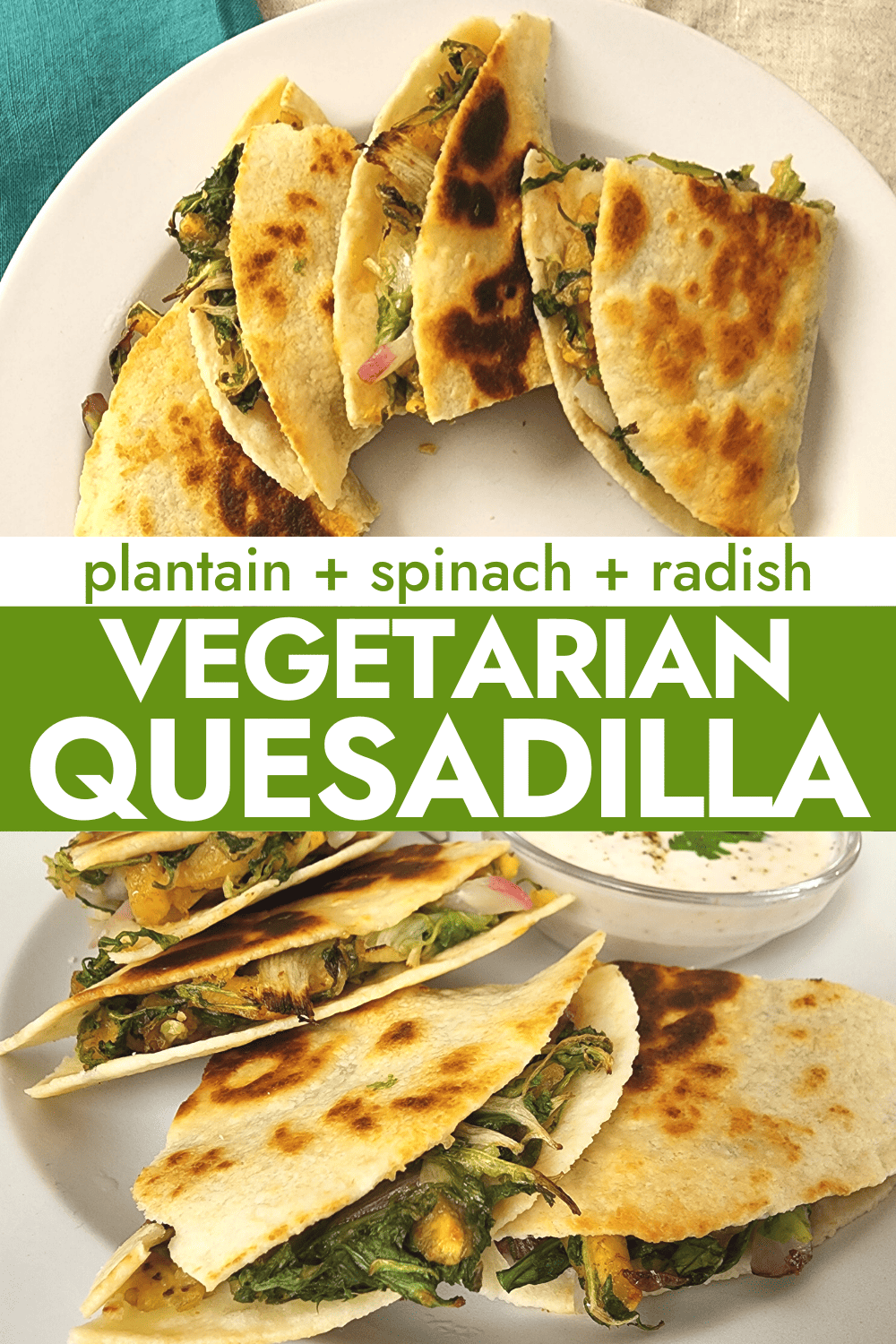 Vegetarian Quesadilla with Plantain, Radish and Spinach